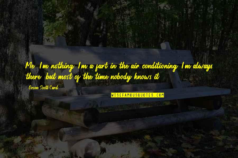 No Air Conditioning Quotes By Orson Scott Card: Me? I'm nothing. I'm a fart in the