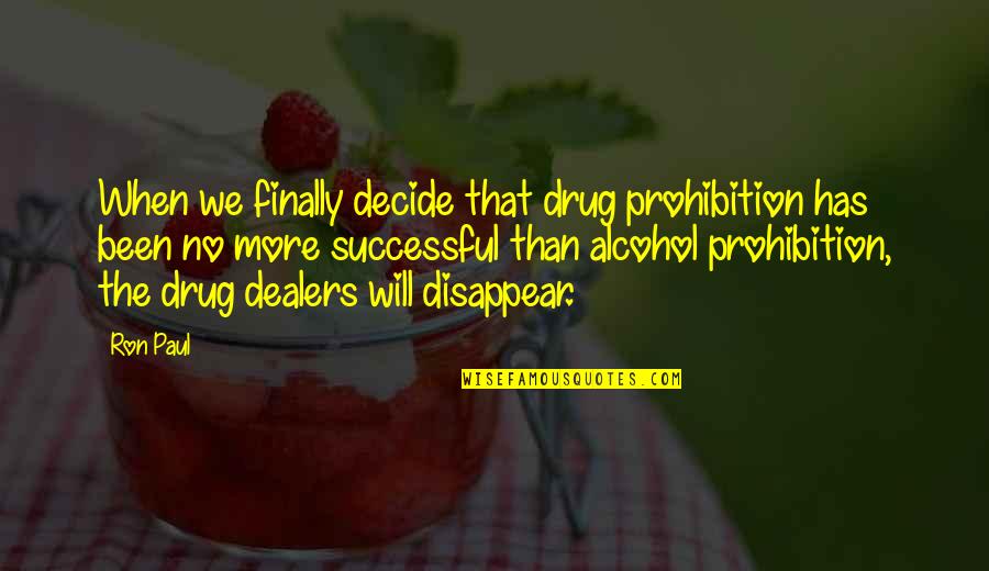 No Alcohol Quotes By Ron Paul: When we finally decide that drug prohibition has No Alcohol Quotes By Ron Paul: When we finally decide that drug prohibition has