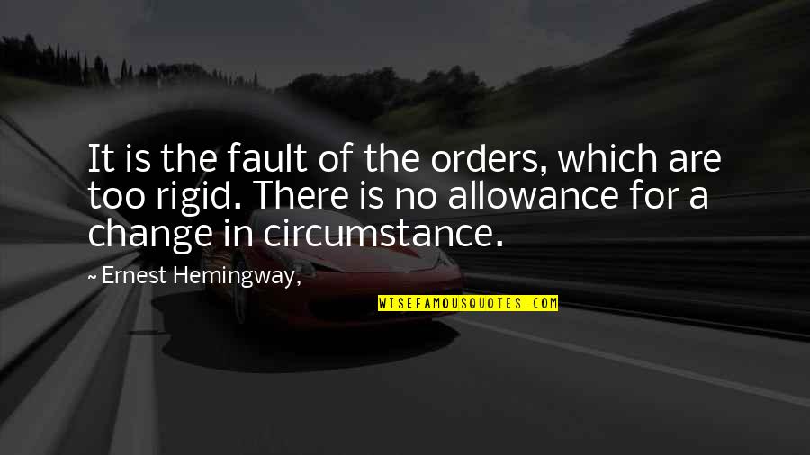 No Allowance Quotes By Ernest Hemingway,: It is the fault of the orders, which