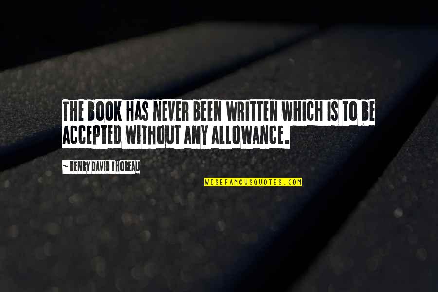 No Allowance Quotes By Henry David Thoreau: The book has never been written which is