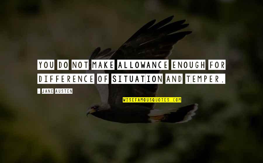 No Allowance Quotes By Jane Austen: You do not make allowance enough for difference