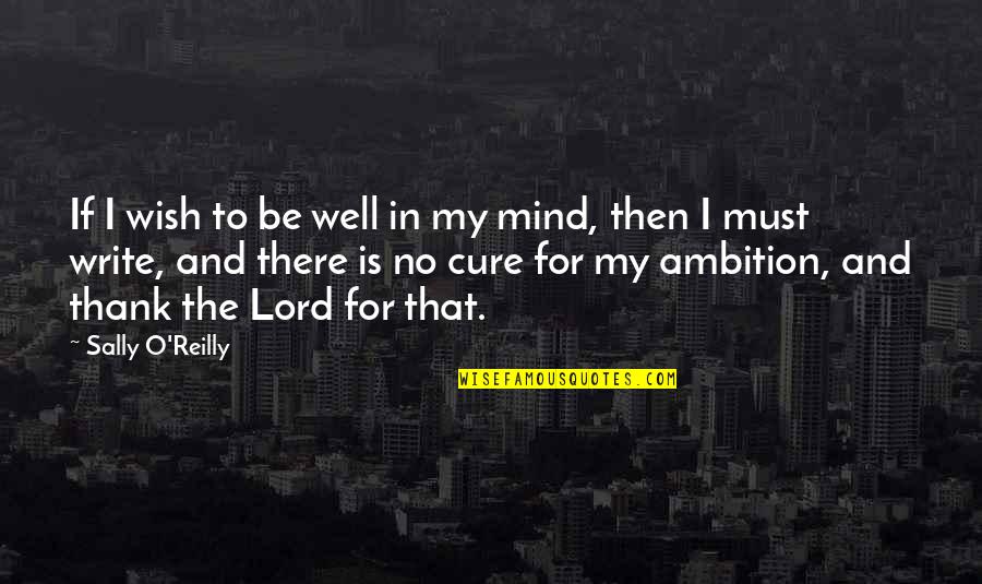 No Ambition Quotes By Sally O'Reilly: If I wish to be well in my