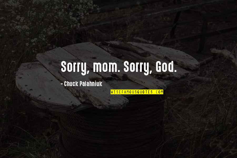 No Angels Bastille Quotes By Chuck Palahniuk: Sorry, mom. Sorry, God.