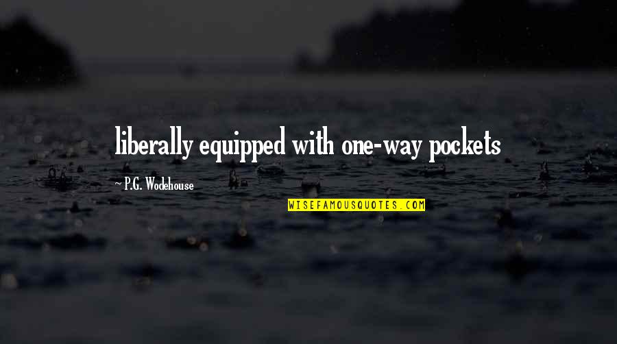 No Angels Bastille Quotes By P.G. Wodehouse: liberally equipped with one-way pockets No Angels Bastille Quotes By P.G. Wodehouse: liberally equipped with one-way pockets