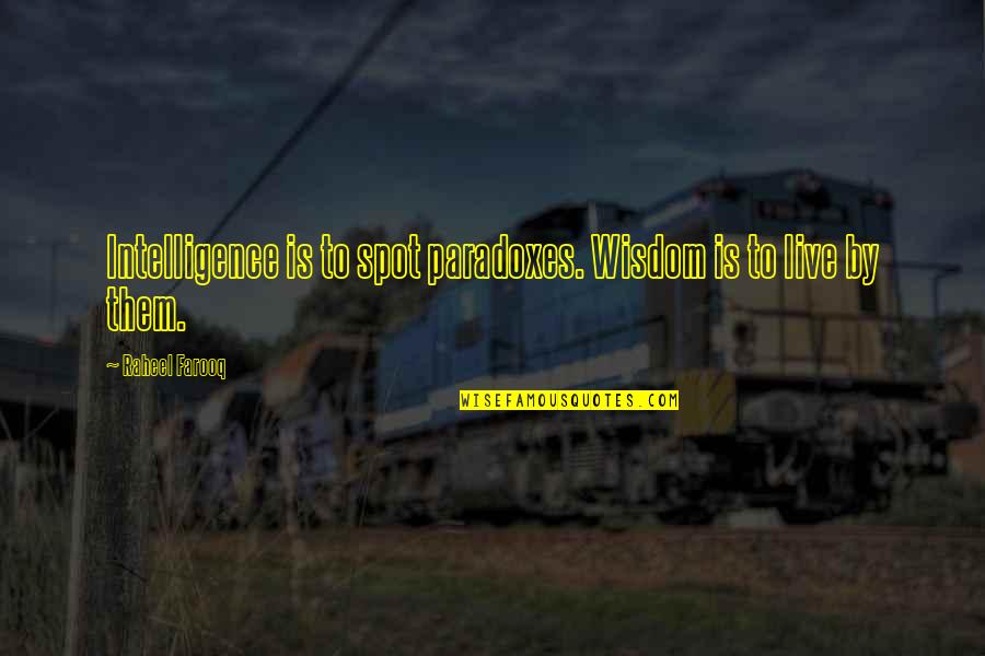 No Angels Bastille Quotes By Raheel Farooq: Intelligence is to spot paradoxes. Wisdom is to No Angels Bastille Quotes By Raheel Farooq: Intelligence is to spot paradoxes. Wisdom is to