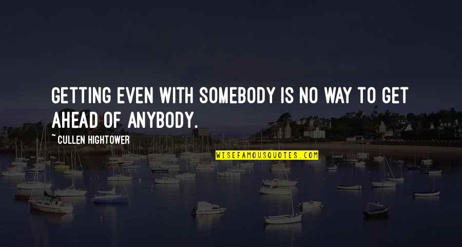 No Anger Quotes By Cullen Hightower: Getting even with somebody is no way to No Anger Quotes By Cullen Hightower: Getting even with somebody is no way to