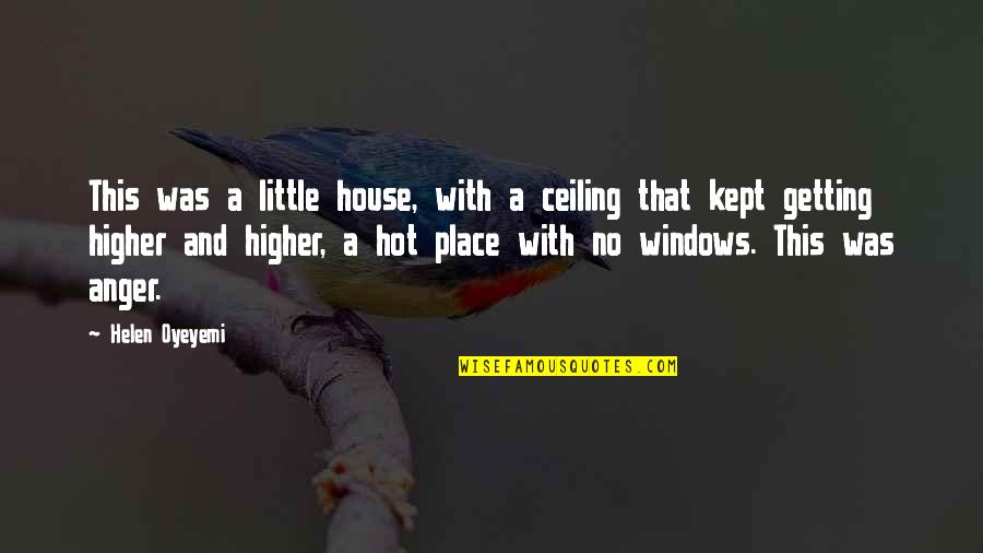 No Anger Quotes By Helen Oyeyemi: This was a little house, with a ceiling No Anger Quotes By Helen Oyeyemi: This was a little house, with a ceiling