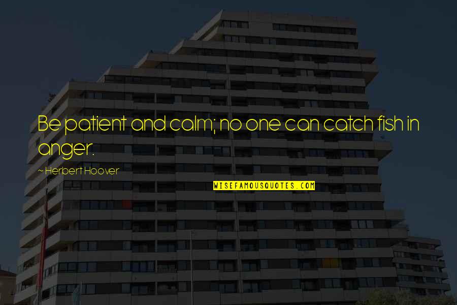 No Anger Quotes By Herbert Hoover: Be patient and calm; no one can catch No Anger Quotes By Herbert Hoover: Be patient and calm; no one can catch