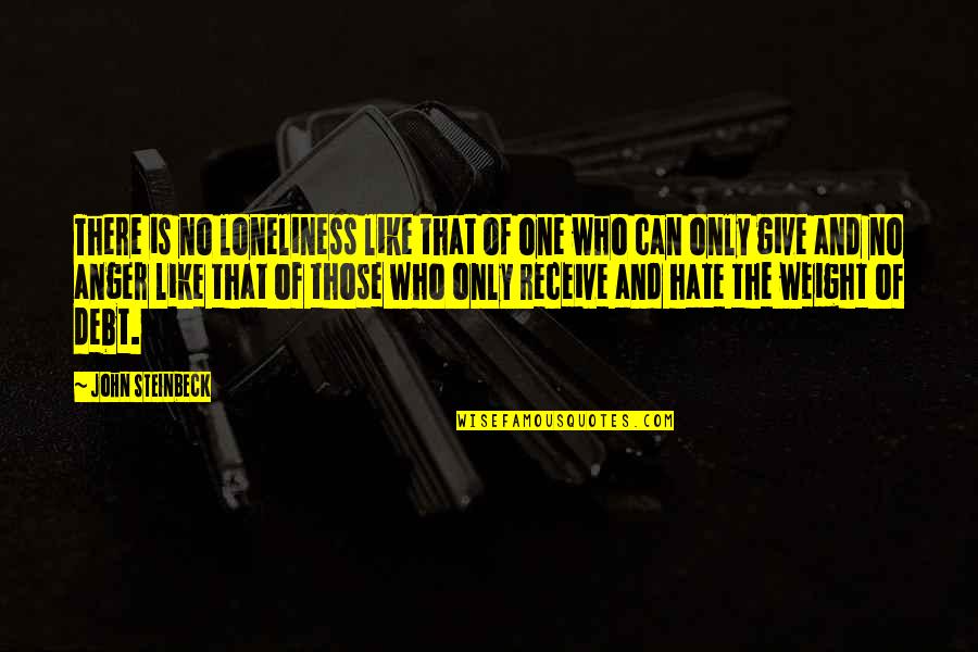 No Anger Quotes By John Steinbeck: There is no loneliness like that of one No Anger Quotes By John Steinbeck: There is no loneliness like that of one