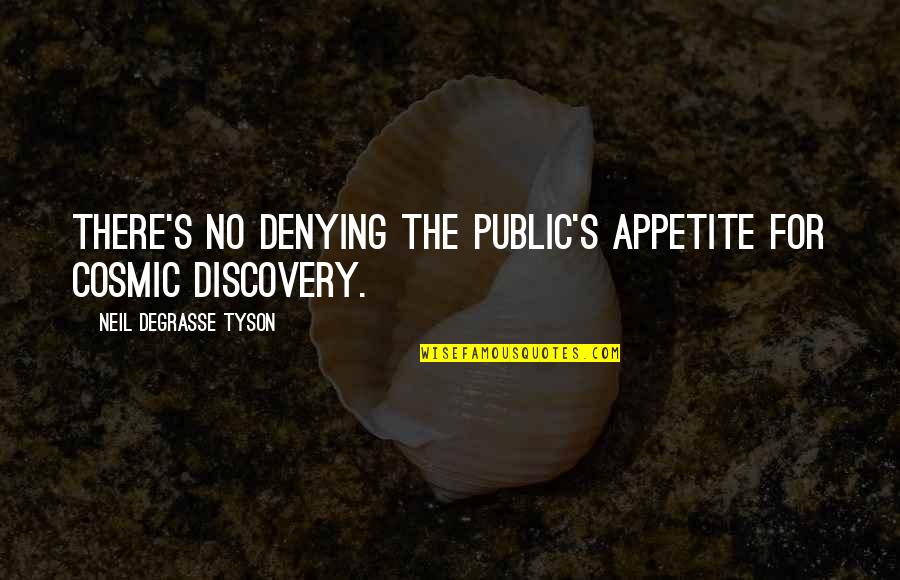 No Appetite Quotes By Neil DeGrasse Tyson: There's no denying the public's appetite for cosmic