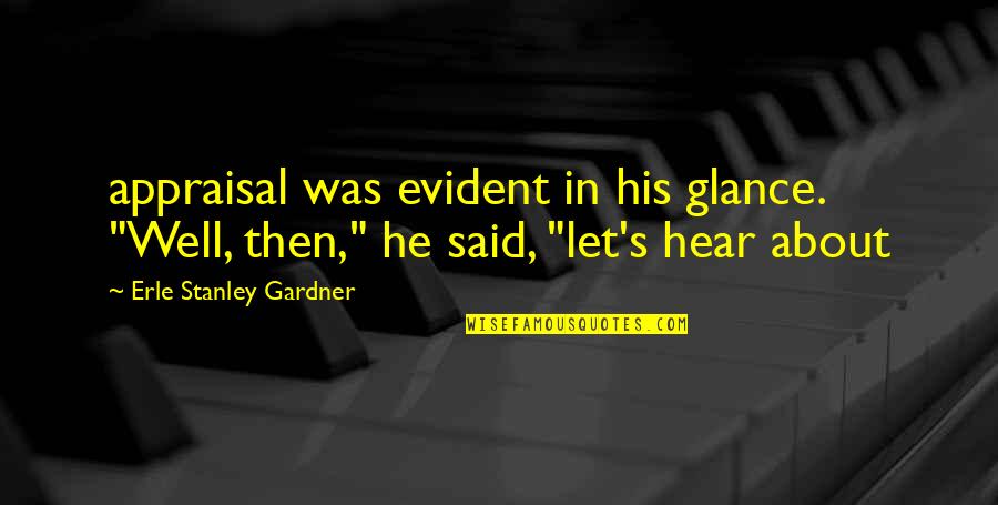No Appraisal Quotes By Erle Stanley Gardner: appraisal was evident in his glance. "Well, then," No Appraisal Quotes By Erle Stanley Gardner: appraisal was evident in his glance. "Well, then,"