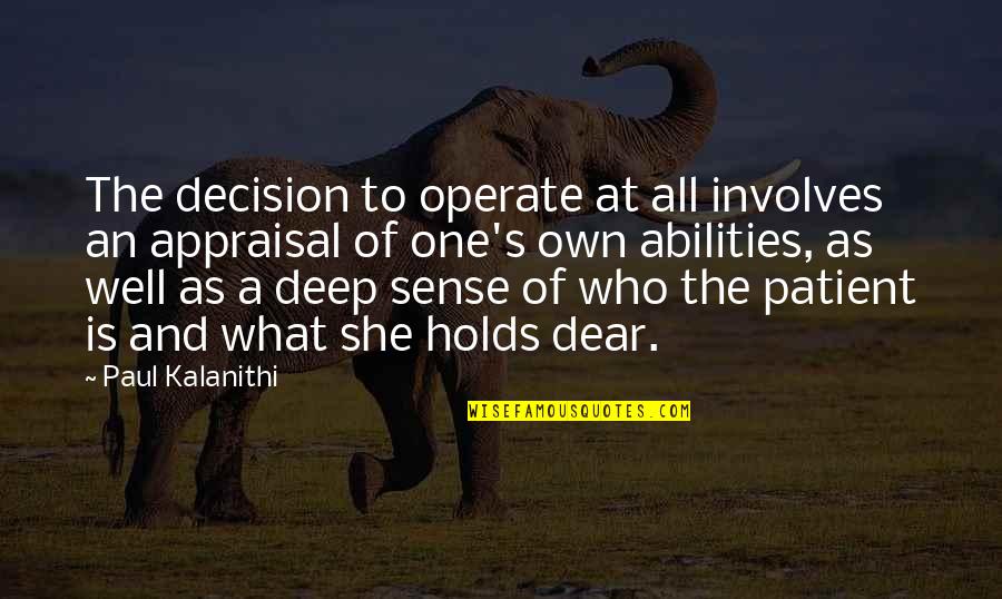 No Appraisal Quotes By Paul Kalanithi: The decision to operate at all involves an