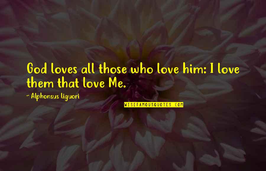 No Attachment Love Quotes By Alphonsus Liguori: God loves all those who love him: I