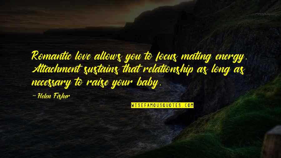 No Attachment Love Quotes By Helen Fisher: Romantic love allows you to focus mating energy.