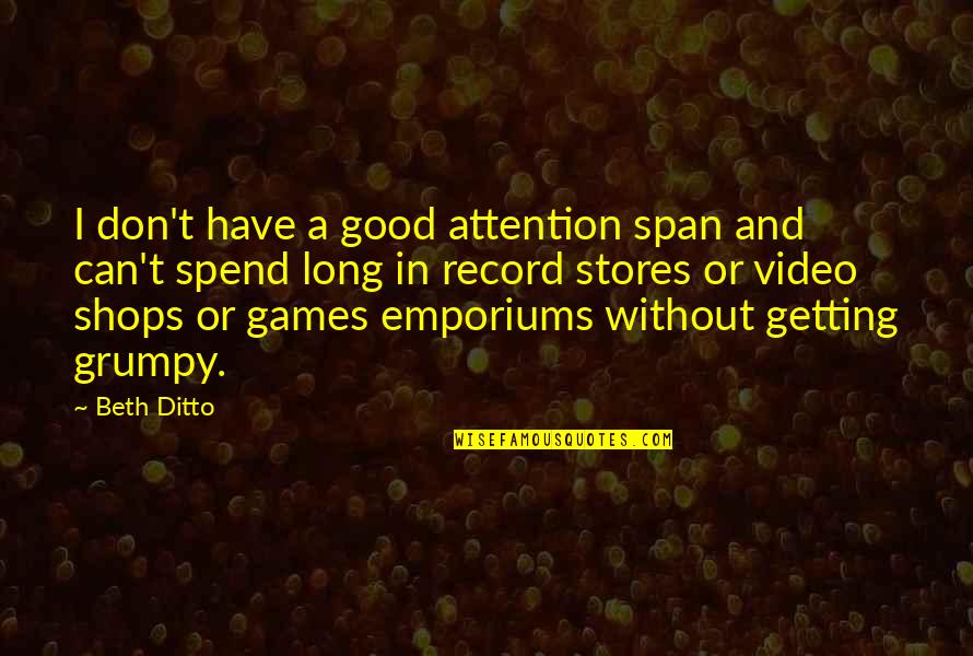 No Attention Span Quotes By Beth Ditto: I don't have a good attention span and