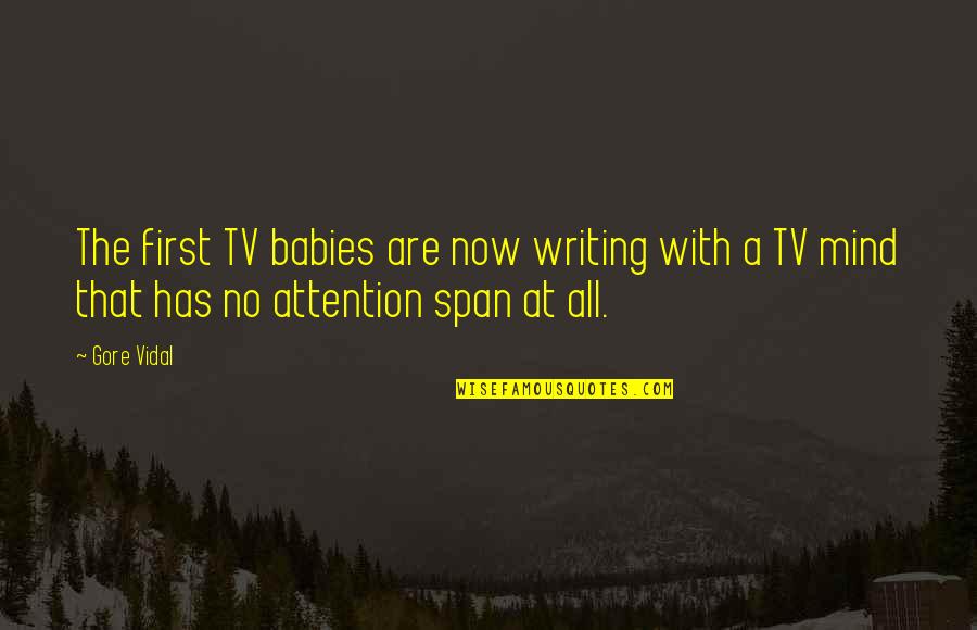 No Attention Span Quotes By Gore Vidal: The first TV babies are now writing with