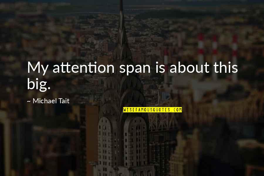 No Attention Span Quotes By Michael Tait: My attention span is about this big.