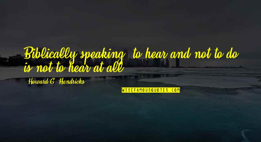 No Author In Apa Quotes By Howard G. Hendricks: Biblically speaking, to hear and not to do No Author In Apa Quotes By Howard G. Hendricks: Biblically speaking, to hear and not to do