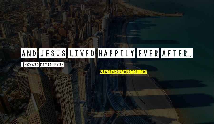 No Author In Apa Quotes By Howard Mittelmark: And Jesus lived happily ever after. No Author In Apa Quotes By Howard Mittelmark: And Jesus lived happily ever after.