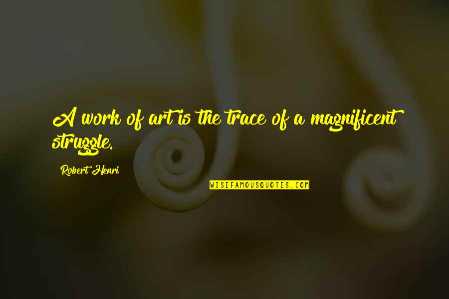 No Author In Apa Quotes By Robert Henri: A work of art is the trace of No Author In Apa Quotes By Robert Henri: A work of art is the trace of