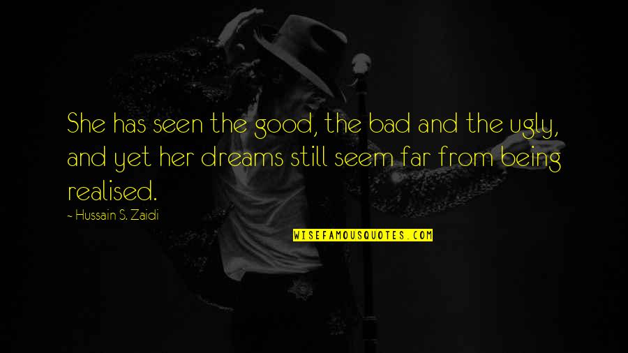 No Bad Dreams Quotes By Hussain S. Zaidi: She has seen the good, the bad and No Bad Dreams Quotes By Hussain S. Zaidi: She has seen the good, the bad and