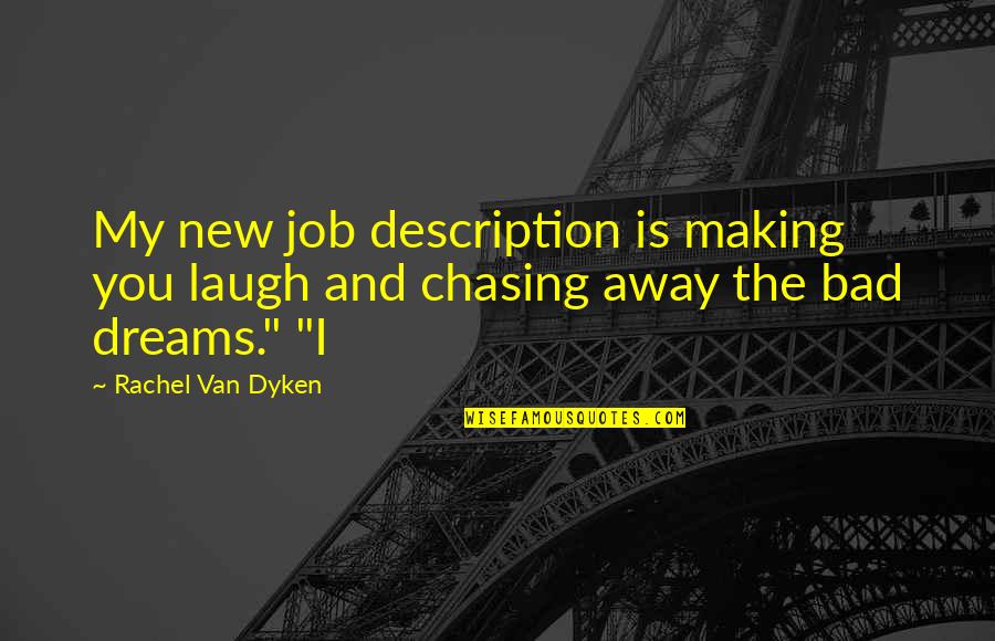 No Bad Dreams Quotes By Rachel Van Dyken: My new job description is making you laugh