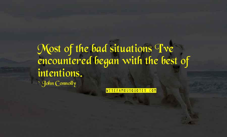 No Bad Intention Quotes By John Connolly: Most of the bad situations I've encountered began