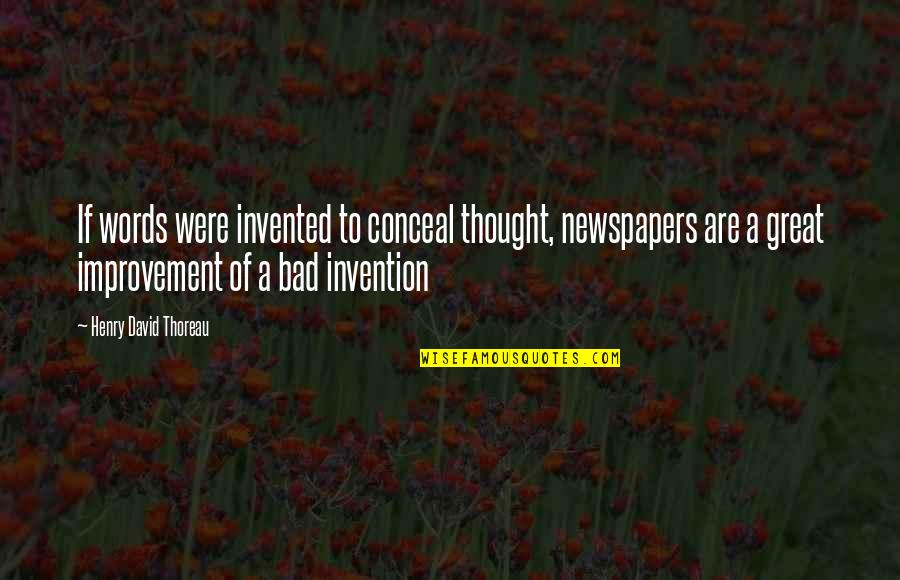 No Bad Words Quotes By Henry David Thoreau: If words were invented to conceal thought, newspapers