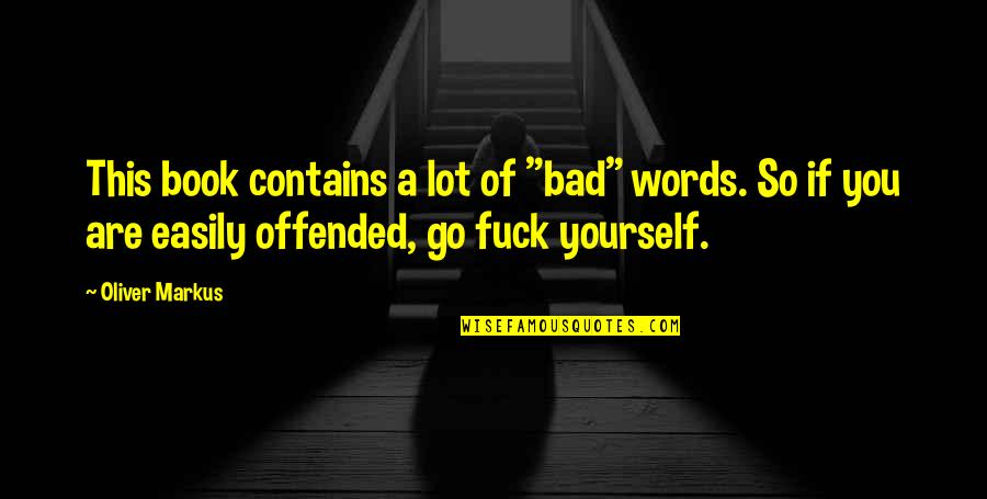 No Bad Words Quotes By Oliver Markus: This book contains a lot of "bad" words.