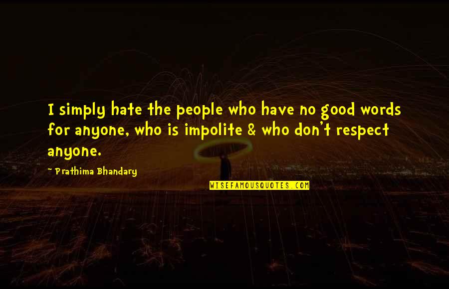 No Bad Words Quotes By Prathima Bhandary: I simply hate the people who have no