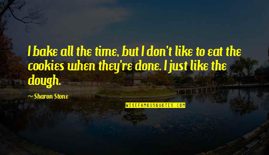 No Bake Cookies Quotes By Sharon Stone: I bake all the time, but I don't No Bake Cookies Quotes By Sharon Stone: I bake all the time, but I don't