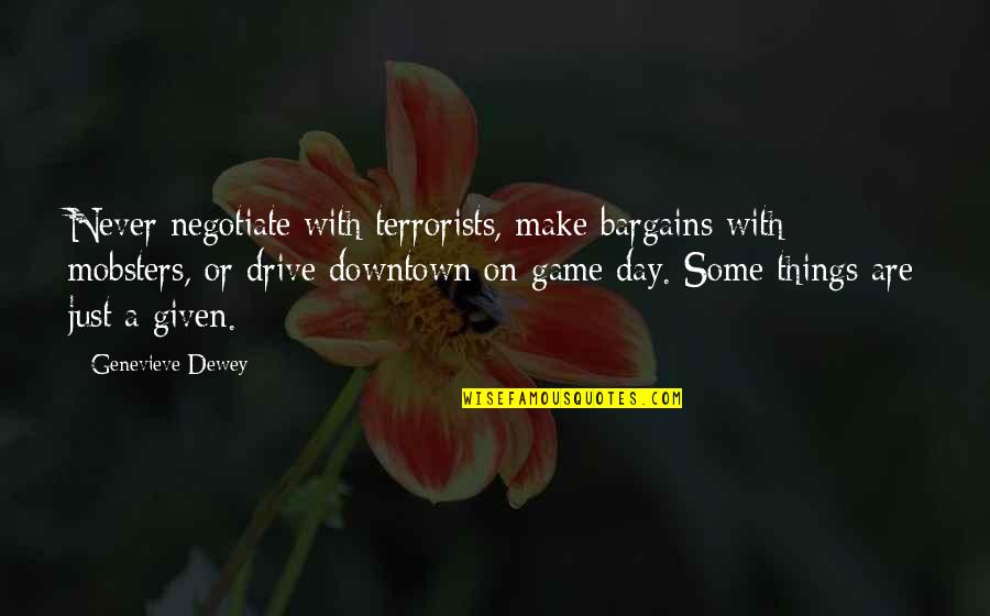 No Bargains Quotes By Genevieve Dewey: Never negotiate with terrorists, make bargains with mobsters, No Bargains Quotes By Genevieve Dewey: Never negotiate with terrorists, make bargains with mobsters,