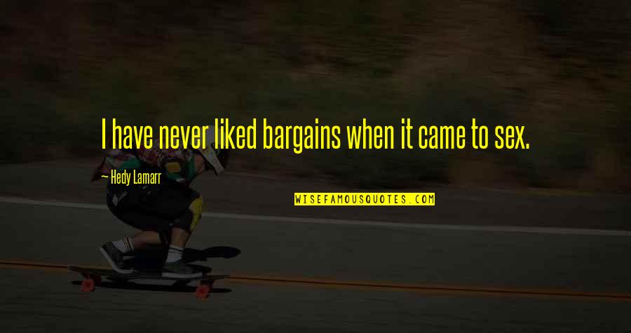 No Bargains Quotes By Hedy Lamarr: I have never liked bargains when it came No Bargains Quotes By Hedy Lamarr: I have never liked bargains when it came