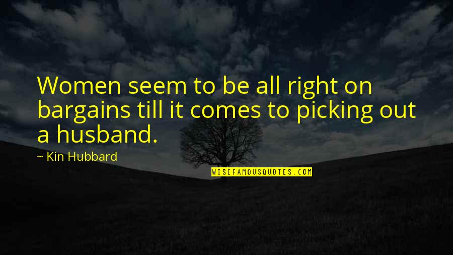 No Bargains Quotes By Kin Hubbard: Women seem to be all right on bargains
