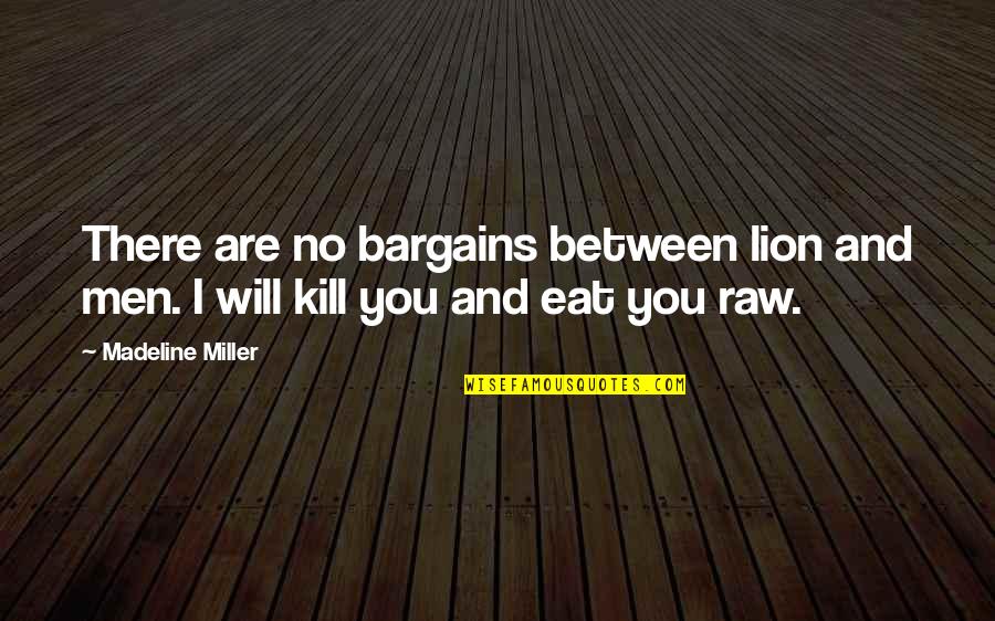 No Bargains Quotes By Madeline Miller: There are no bargains between lion and men.