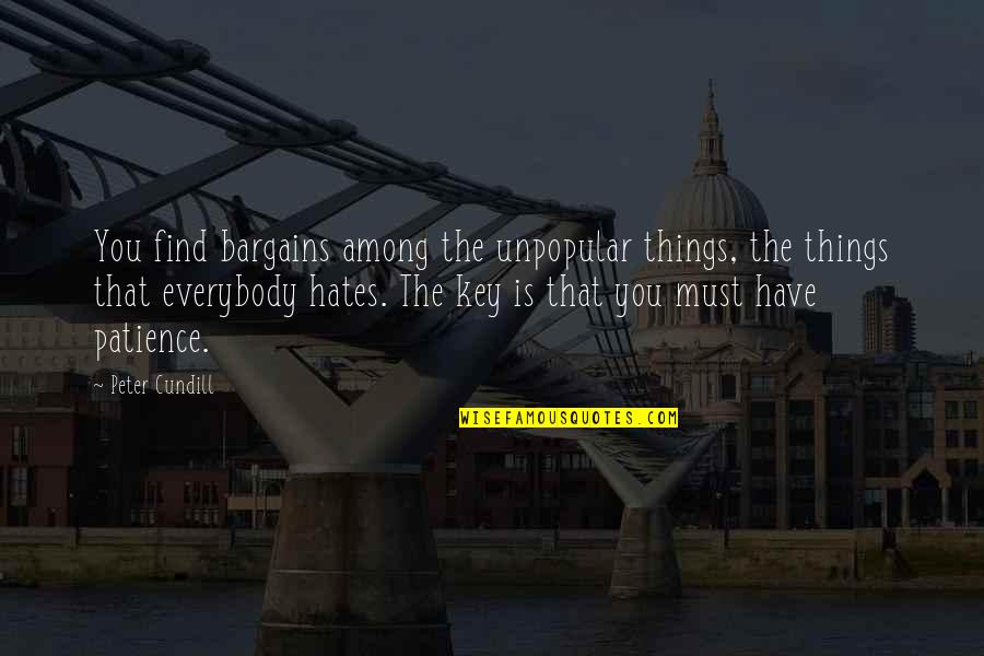 No Bargains Quotes By Peter Cundill: You find bargains among the unpopular things, the