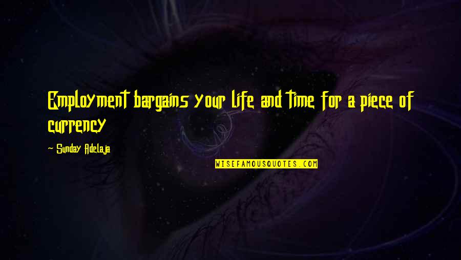 No Bargains Quotes By Sunday Adelaja: Employment bargains your life and time for a No Bargains Quotes By Sunday Adelaja: Employment bargains your life and time for a