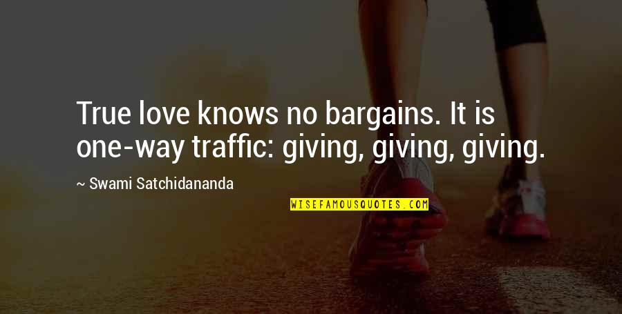 No Bargains Quotes By Swami Satchidananda: True love knows no bargains. It is one-way No Bargains Quotes By Swami Satchidananda: True love knows no bargains. It is one-way