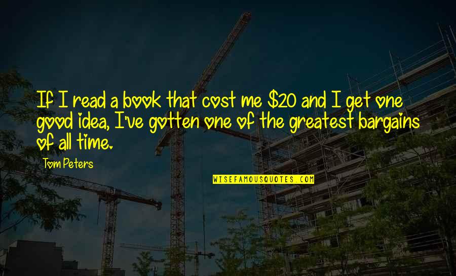 No Bargains Quotes By Tom Peters: If I read a book that cost me No Bargains Quotes By Tom Peters: If I read a book that cost me