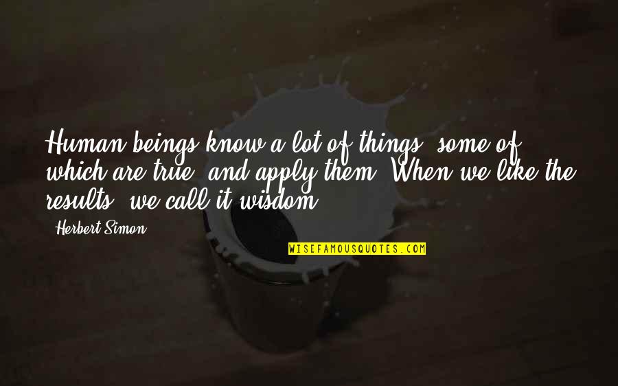 No Bark Noonan Quotes By Herbert Simon: Human beings know a lot of things, some