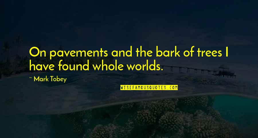 No Bark Quotes By Mark Tobey: On pavements and the bark of trees I
