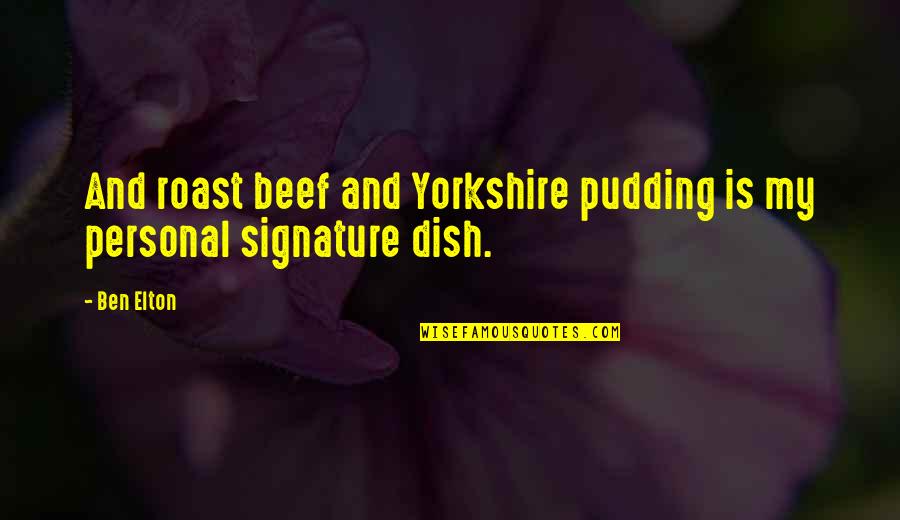 No Beef Quotes By Ben Elton: And roast beef and Yorkshire pudding is my