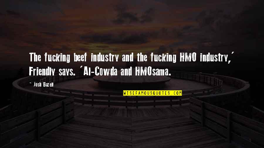 No Beef Quotes By Josh Bazell: The fucking beef industry and the fucking HMO