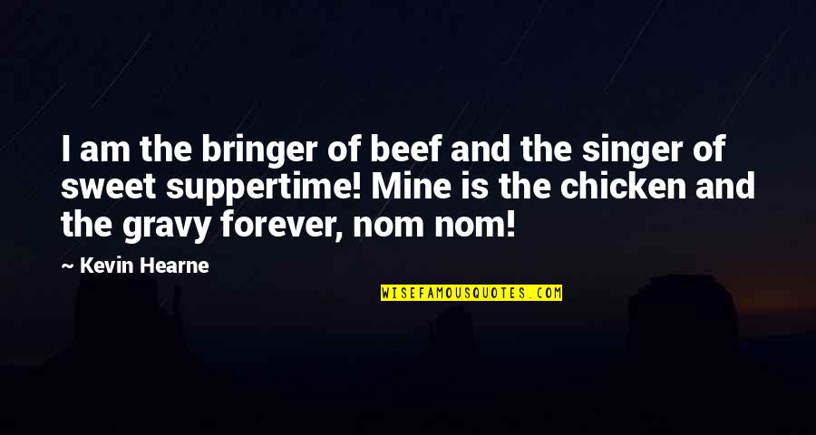 No Beef Quotes By Kevin Hearne: I am the bringer of beef and the