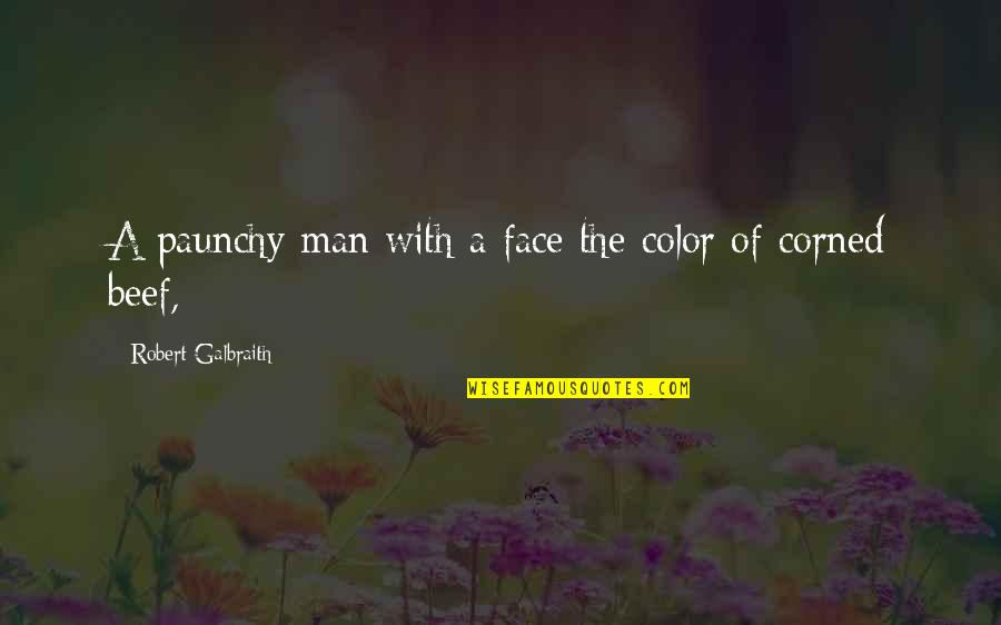 No Beef Quotes By Robert Galbraith: A paunchy man with a face the color