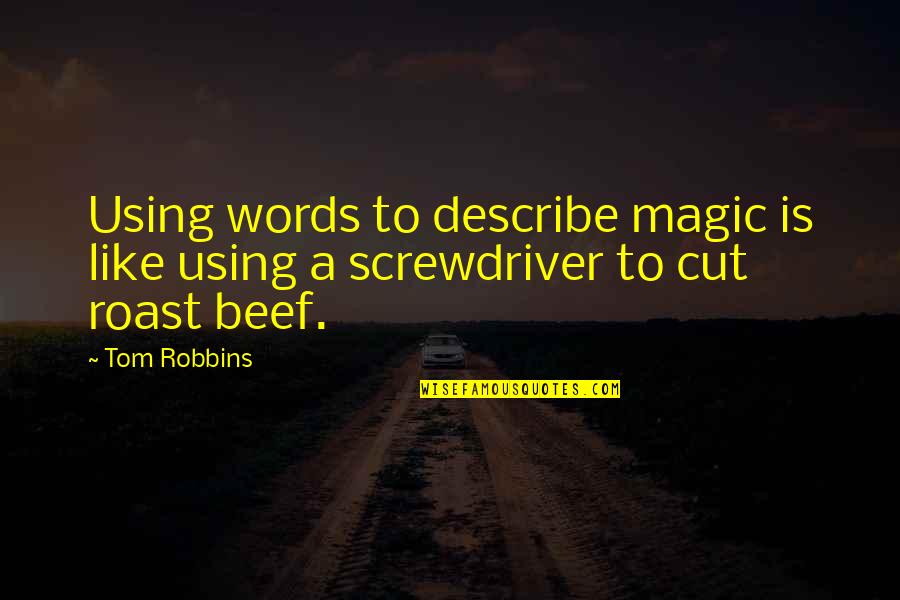 No Beef Quotes By Tom Robbins: Using words to describe magic is like using