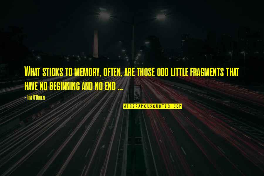 No Beginning No End Quotes By Tim O'Brien: What sticks to memory, often, are those odd