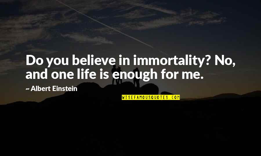 No Believe In God Quotes By Albert Einstein: Do you believe in immortality? No, and one No Believe In God Quotes By Albert Einstein: Do you believe in immortality? No, and one