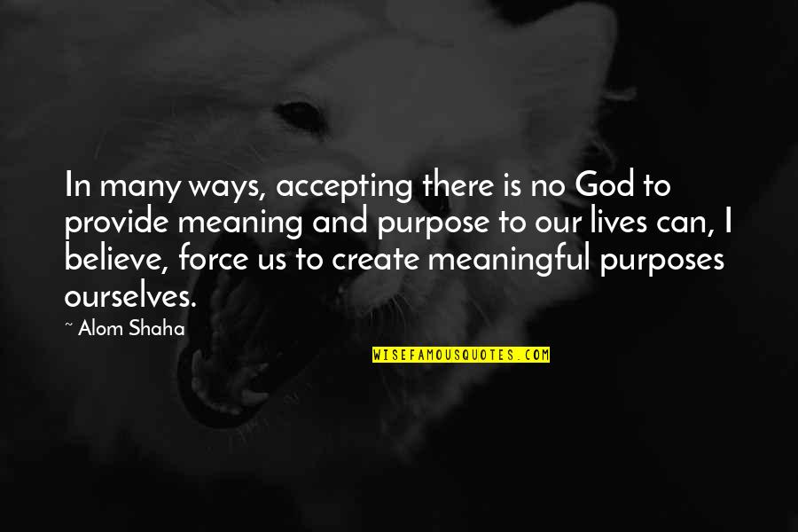 No Believe In God Quotes By Alom Shaha: In many ways, accepting there is no God No Believe In God Quotes By Alom Shaha: In many ways, accepting there is no God