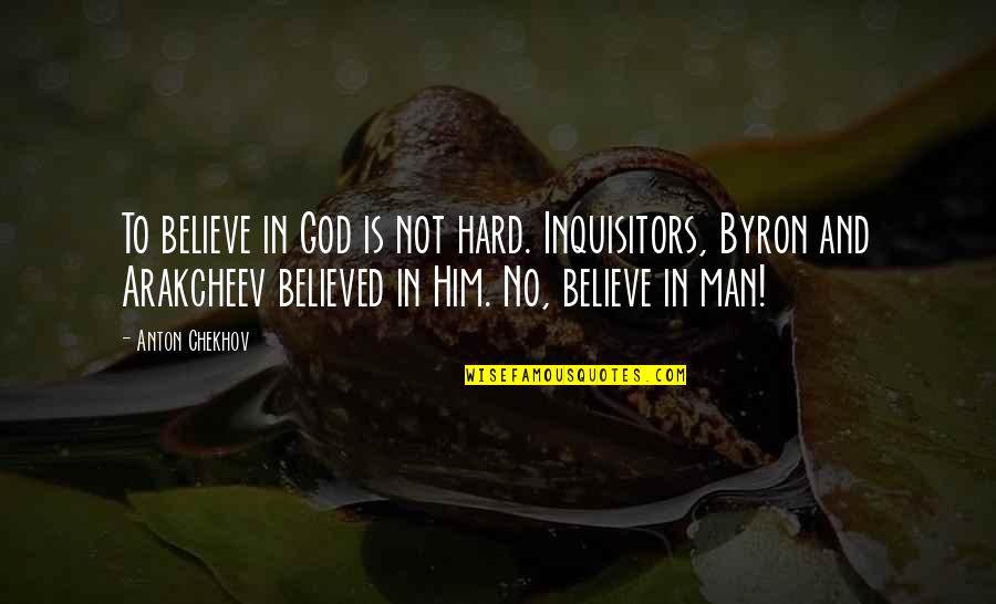 No Believe In God Quotes By Anton Chekhov: To believe in God is not hard. Inquisitors, No Believe In God Quotes By Anton Chekhov: To believe in God is not hard. Inquisitors,